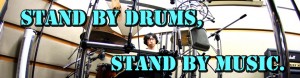 STAND BY DRUMS, STAND BY MUSIC.